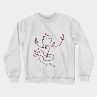 GiVe mE a BrEaK Crewneck Sweatshirt